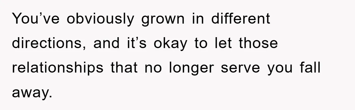 Her Friend Mocked Her Pregnancy, So She Delivered a Comeback Nobody Expected You’ve obviously grown in different directions, and it’s okay to let those relationships that no longer serve you fall away.