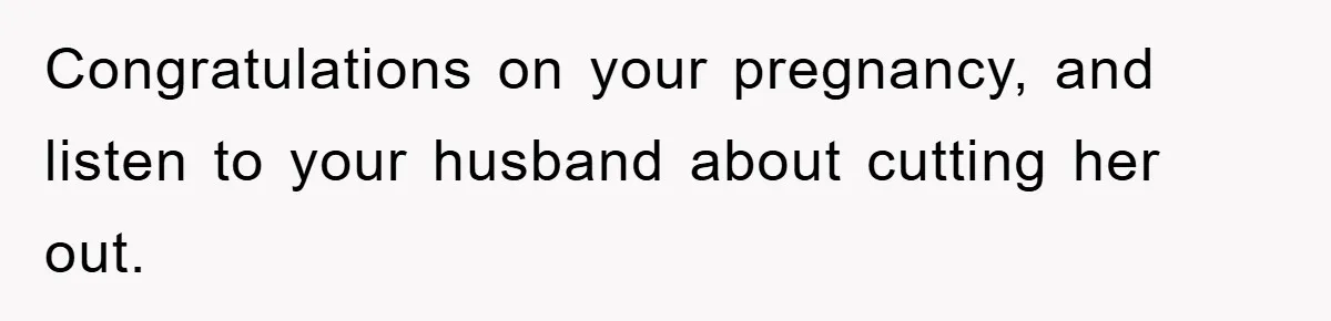 Her Friend Mocked Her Pregnancy, So She Delivered a Comeback Nobody Expected Congratulations on your pregnancy, and listen to your husband about cutting her out.