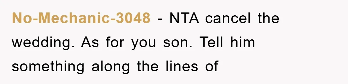 No-Mechanic-3048 − NTA cancel the wedding. As for you son. Tell him something along the lines of