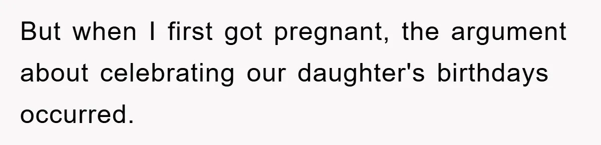 Husband Defies Family’s No-Birthday Rule, Wife Explodes When He Shares Photos Online But when I first got pregnant, the argument about celebrating our daughter's birthdays occurred.