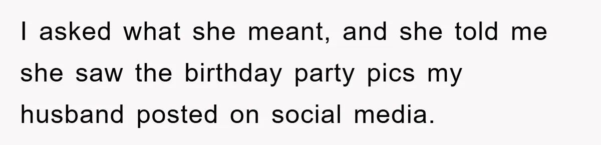 Husband Defies Family’s No-Birthday Rule, Wife Explodes When He Shares Photos Online I asked what she meant, and she told me she saw the birthday party pics my husband posted on social media.