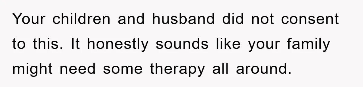 Husband Defies Family’s No-Birthday Rule, Wife Explodes When He Shares Photos Online Your children and husband did not consent to this. It honestly sounds like your family might need some therapy all around.