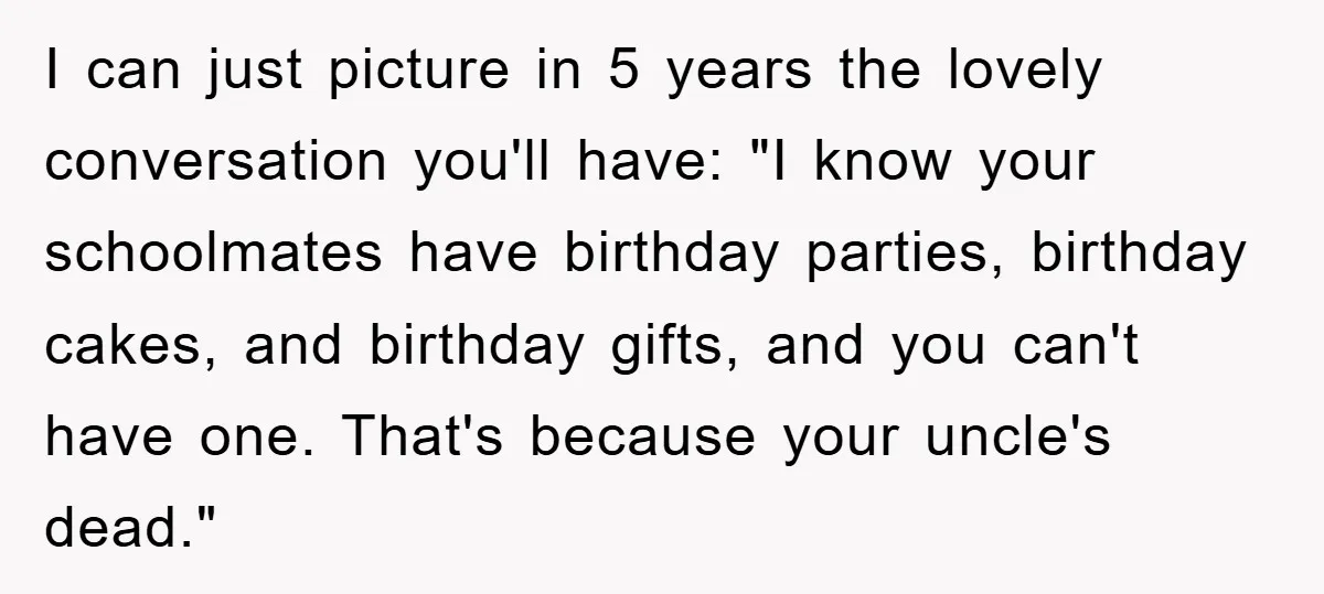 Husband Defies Family’s No-Birthday Rule, Wife Explodes When He Shares Photos Online I can just picture in 5 years the lovely conversation you'll have: "I know your schoolmates have birthday parties, birthday cakes, and birthday gifts, and you can't have one. That's...