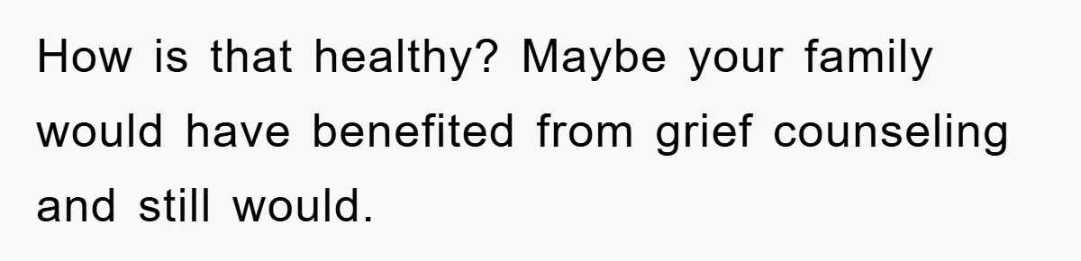 Husband Defies Family’s No-Birthday Rule, Wife Explodes When He Shares Photos Online How is that healthy? Maybe your family would have benefited from grief counseling and still would.