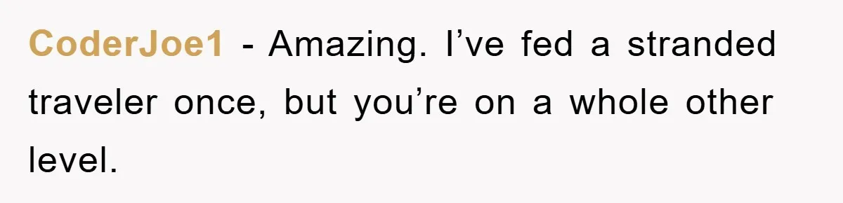 College Student Uses Meal Plan To Feed 120 Homeless People, Shocks Entire Campus CoderJoe1 − Amazing. I’ve fed a stranded traveler once, but you’re on a whole other level.