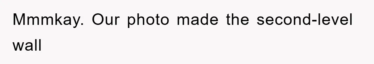 Mmmkay. Our photo made the second-level wall