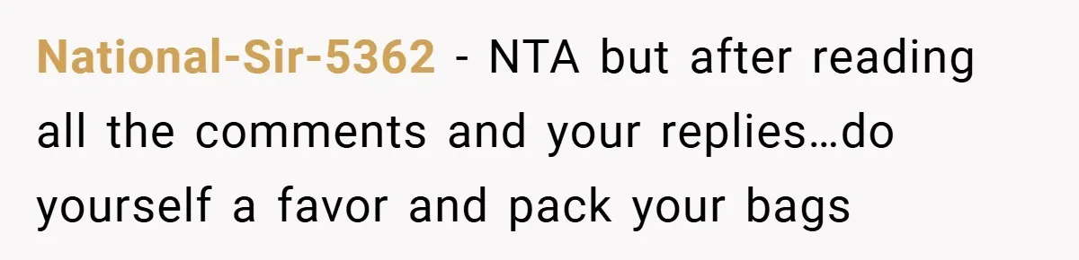 National-Sir-5362 − NTA but after reading all the comments and your replies…do yourself a favor and pack your bags