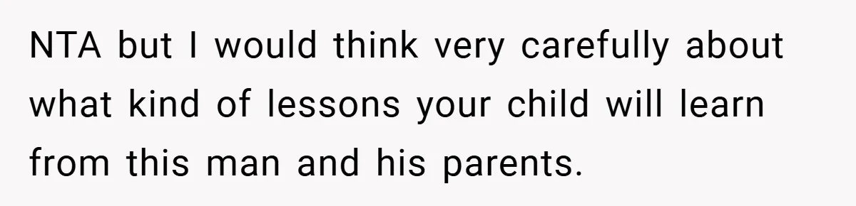 NTA but I would think very carefully about what kind of lessons your child will learn from this man and his parents.