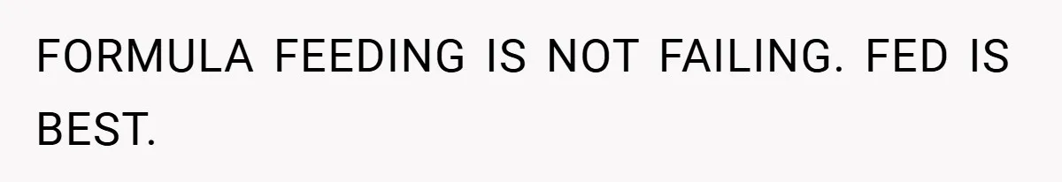 FORMULA FEEDING IS NOT FAILING. FED IS BEST.