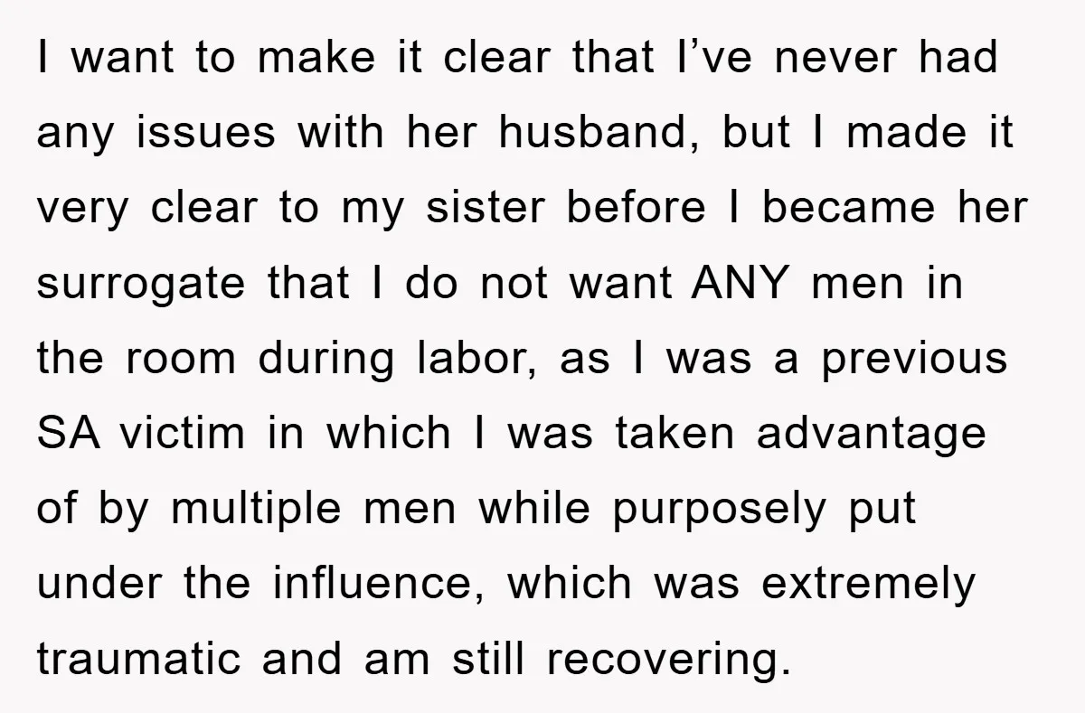 I want to make it clear that I’ve never had any issues with her husband, but I made it very clear to my sister before I became her surrogate that...