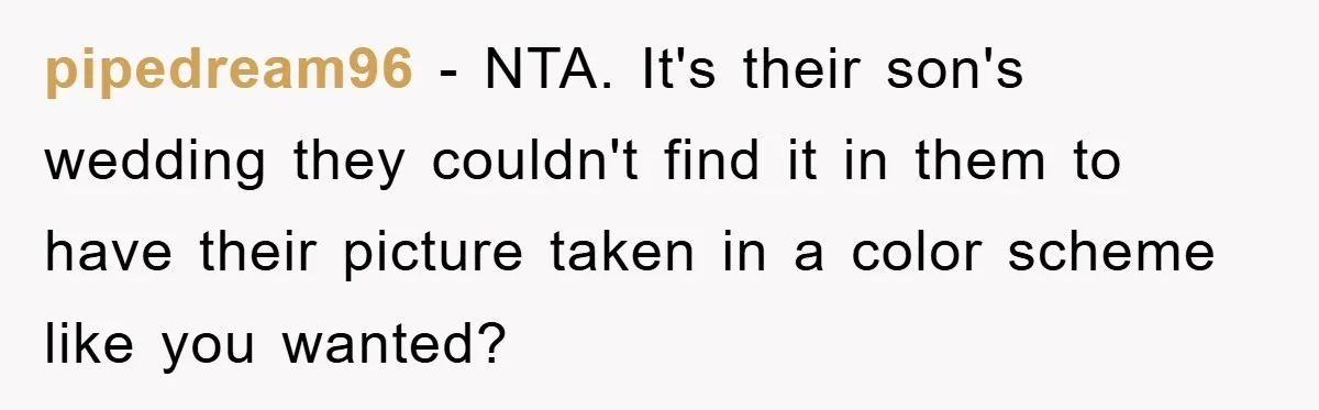 pipedream96 - NTA. It's their son's wedding they couldn't find it in them to have their picture taken in a color scheme like you wanted?