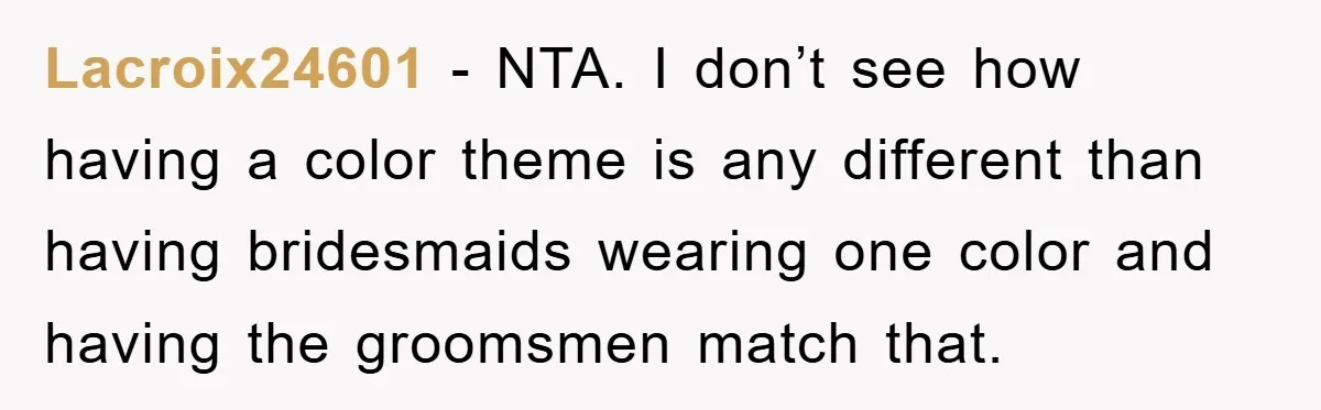 Lacroix24601 - NTA. I don’t see how having a color theme is any different than having bridesmaids wearing one color and having the groomsmen match that.