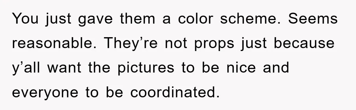 You just gave them a color scheme. Seems reasonable. They’re not props just because y’all want the pictures to be nice and everyone to be coordinated.