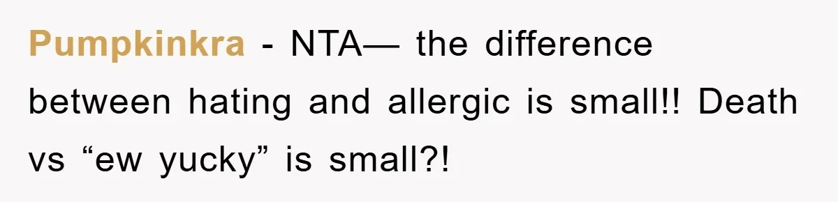 Pumpkinkra − NTA— the difference between hating and allergic is small!! Death vs “ew yucky” is small?!