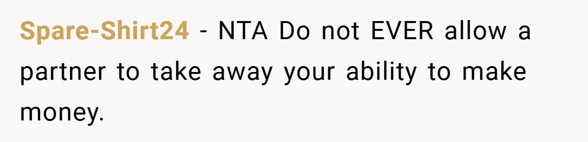 Spare-Shirt24 − NTA Do not EVER allow a partner to take away your ability to make money.