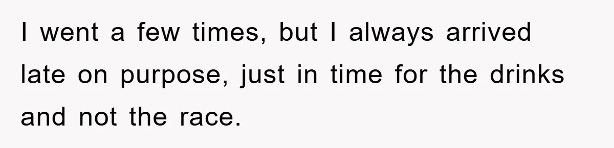 I went a few times, but I always arrived late on purpose, just in time for the drinks and not the race.