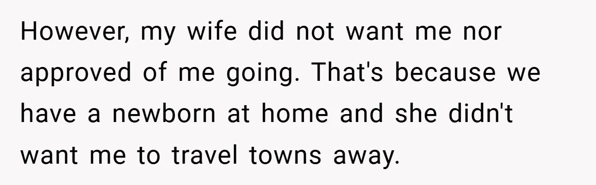 However, my wife did not want me nor approved of me going. That's because we have a newborn at home and she didn't want me to travel towns away.