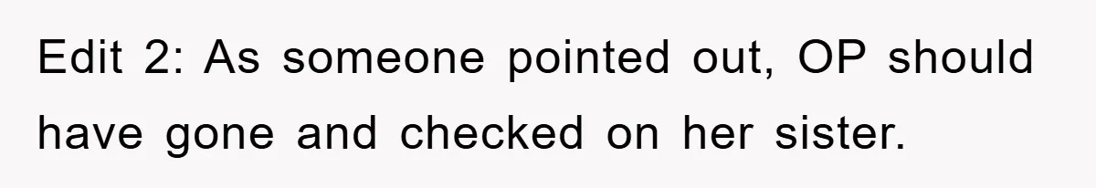 Edit 2: As someone pointed out, OP should have gone and checked on her sister.