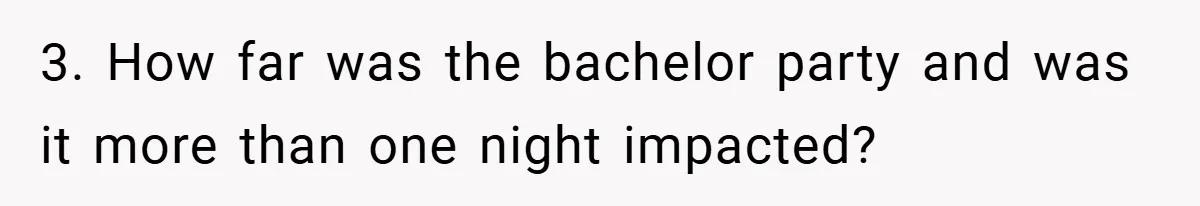 3. How far was the bachelor party and was it more than one night impacted?