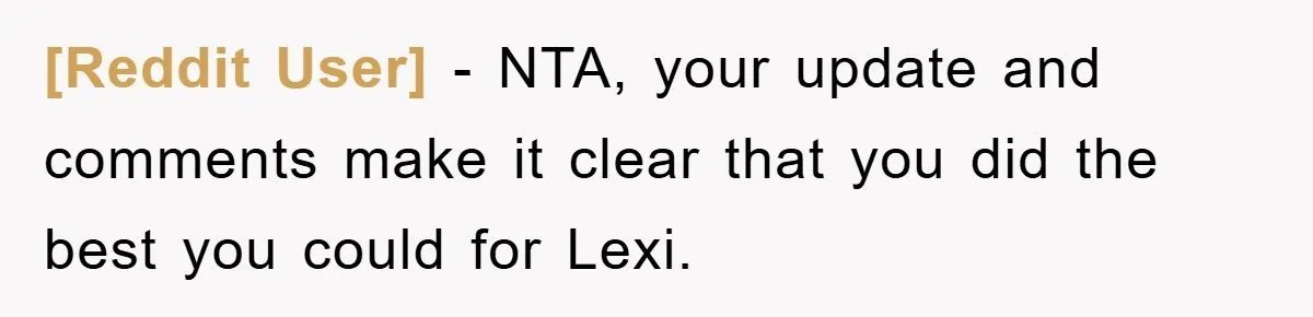 [Reddit User] − NTA, your update and comments make it clear that you did the best you could for Lexi.