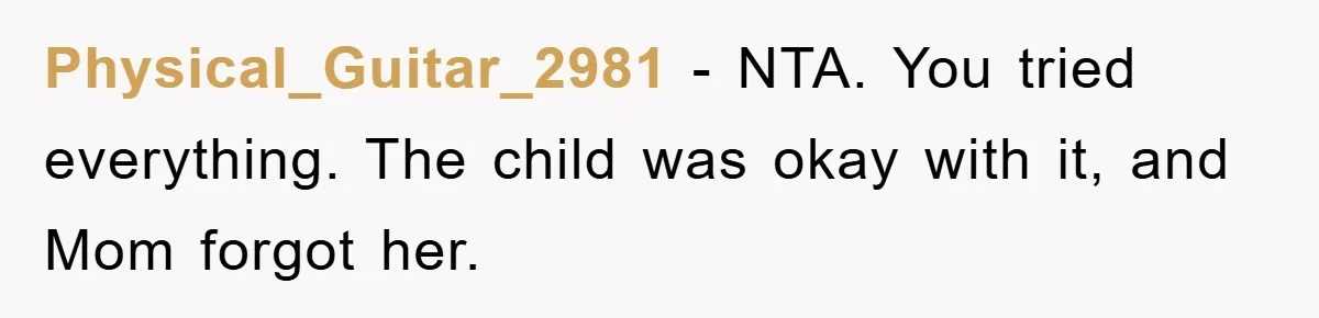 Physical_Guitar_2981 − NTA. You tried everything. The child was okay with it, and Mom forgot her.
