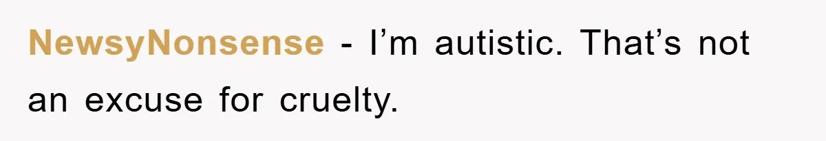 NewsyNonsense − I’m autistic. That’s not an excuse for cruelty.