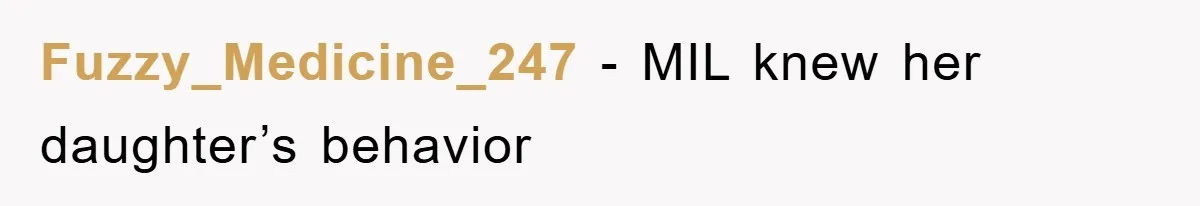 Fuzzy_Medicine_247 − MIL knew her daughter’s behavior