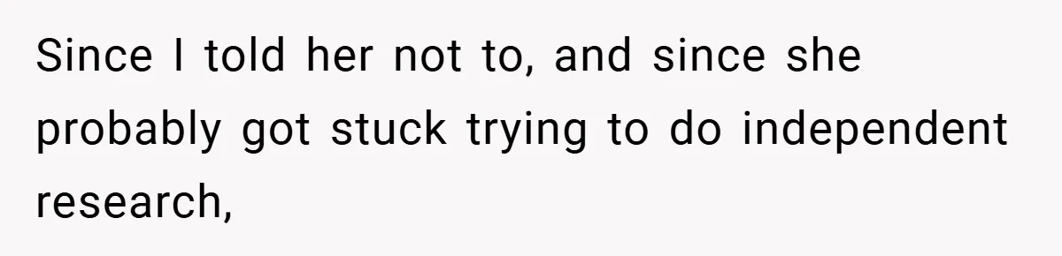 Since I told her not to, and since she probably got stuck trying to do independent research,