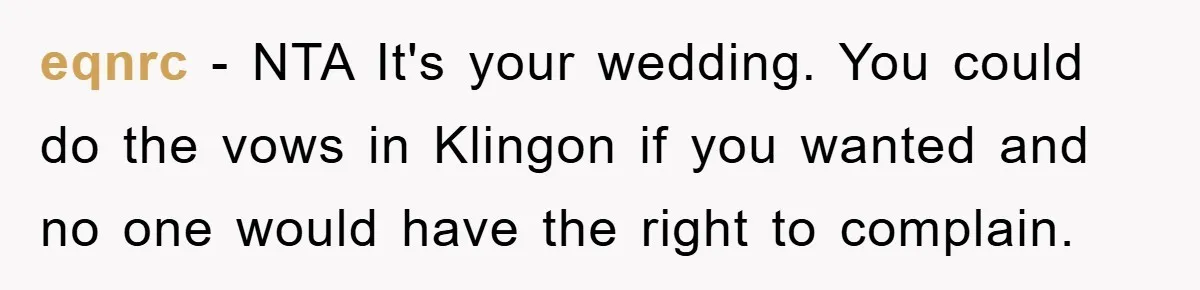 eqnrc - NTA It's your wedding. You could do the vows in Klingon if you wanted and no one would have the right to complain.