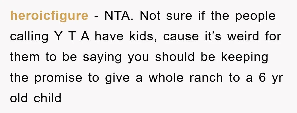 heroicfigure - NTA. Not sure if the people calling Y T A have kids, cause it’s weird for them to be saying you should be keeping the promise to give...