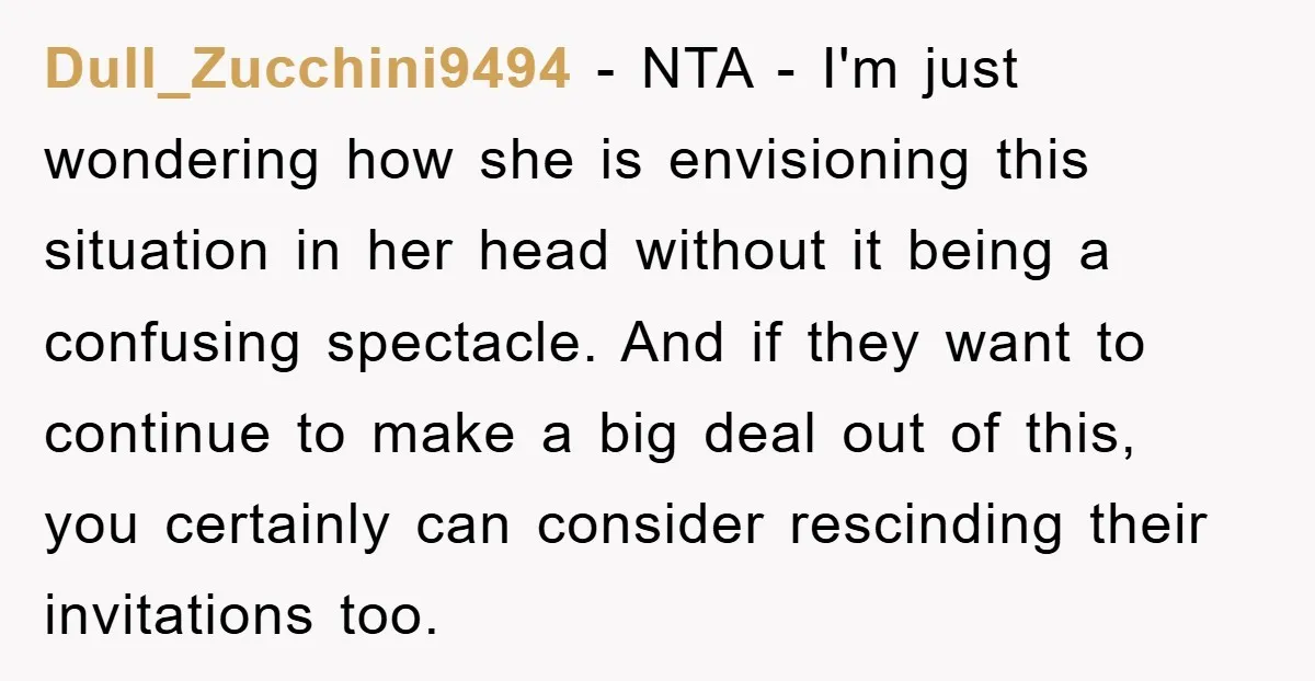 Dull_Zucchini9494 - NTA - I'm just wondering how she is envisioning this situation in her head without it being a confusing spectacle. And if they want to continue to make...