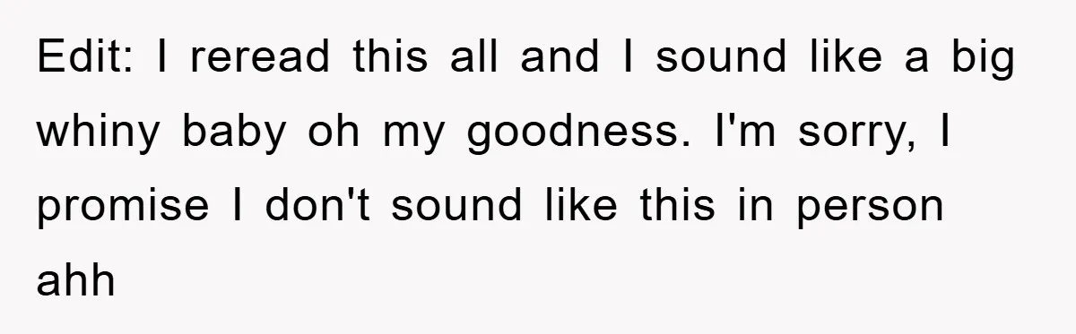 Edit: I reread this all and I sound like a big whiny baby oh my goodness. I'm sorry, I promise I don't sound like this in person ahh