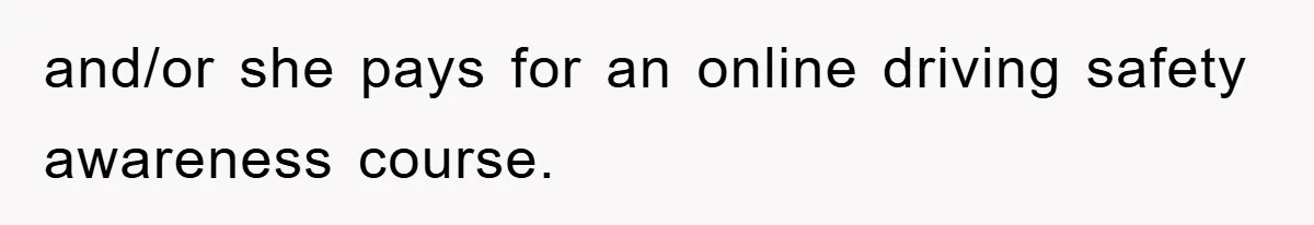 and/or she pays for an online driving safety awareness course.