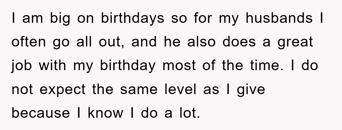 I am big on birthdays so for my husbands I often go all out, and he also does a great job with my birthday most of the time. I do...