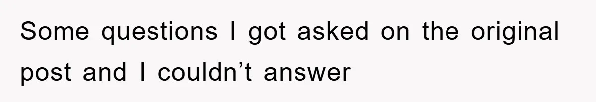 Some questions I got asked on the original post and I couldn’t answer