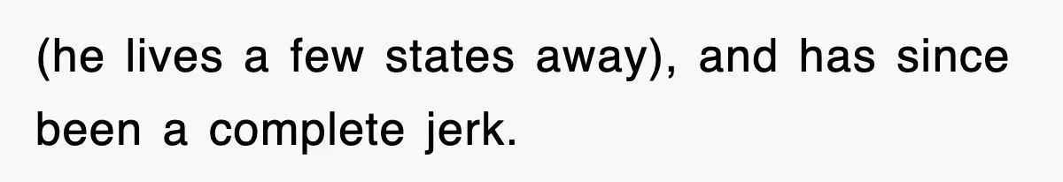 Sister Calls Out Late Husband’s Brother For Treating Widow Terribly During Her Grief (he lives a few states away), and has since been a complete jerk.