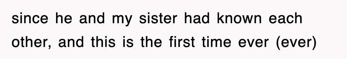 Sister Calls Out Late Husband’s Brother For Treating Widow Terribly During Her Grief since he and my sister had known each other, and this is the first time ever (ever)