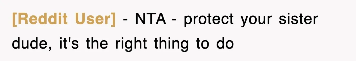 [Reddit User] − NTA - protect your sister dude, it's the right thing to do