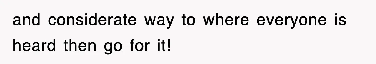 Sister Calls Out Late Husband’s Brother For Treating Widow Terribly During Her Grief and considerate way to where everyone is heard then go for it!