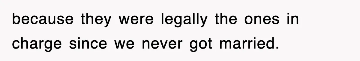 Sister Calls Out Late Husband’s Brother For Treating Widow Terribly During Her Grief because they were legally the ones in charge since we never got married.