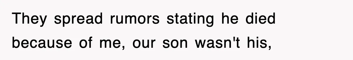 Sister Calls Out Late Husband’s Brother For Treating Widow Terribly During Her Grief They spread rumors stating he died because of me, our son wasn't his,