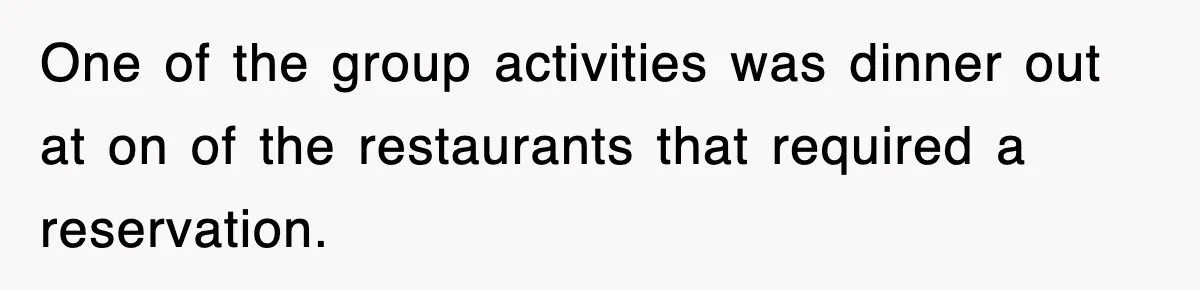 Woman Takes Potatoes Off Best Man’s Plate At Wedding Dinner Just To Make Him Stop Talking One of the group activities was dinner out at on of the restaurants that required a reservation.