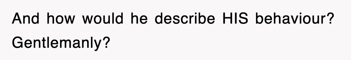 Woman Takes Potatoes Off Best Man’s Plate At Wedding Dinner Just To Make Him Stop Talking And how would he describe HIS behaviour? Gentlemanly?
