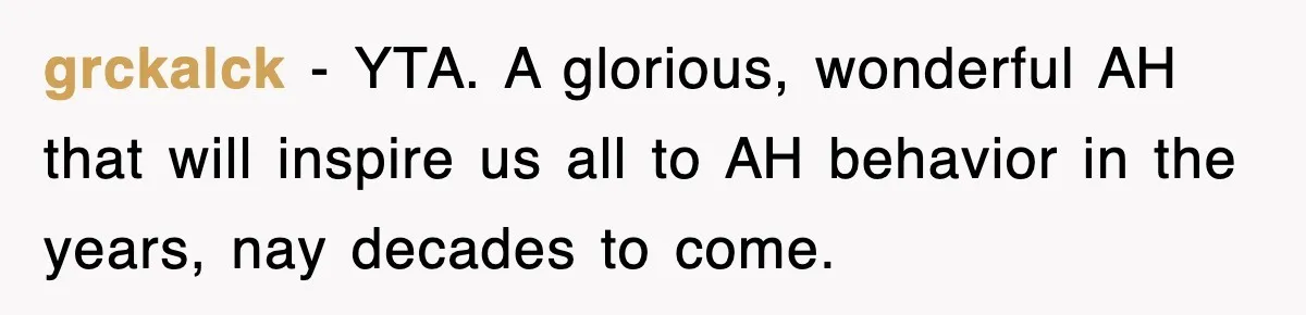 Woman Takes Potatoes Off Best Man’s Plate At Wedding Dinner Just To Make Him Stop Talking grckalck − YTA. A glorious, wonderful AH that will inspire us all to AH behavior in the years, nay decades to come.