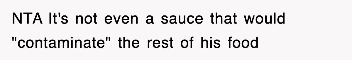 Woman Takes Potatoes Off Best Man’s Plate At Wedding Dinner Just To Make Him Stop Talking NTA It's not even a sauce that would "contaminate" the rest of his food