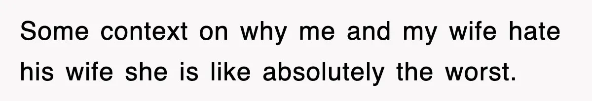 Some context on why me and my wife hate his wife she is like absolutely the worst.