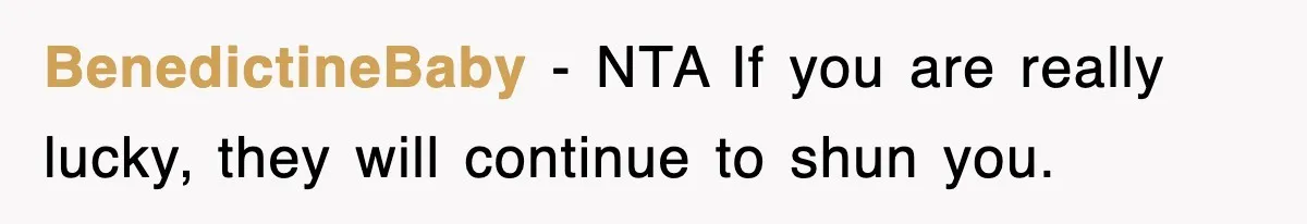 Bride Kicks Out Groom’s Entire Family After They Ignore Every Rule And Tradition At Her Wedding BenedictineBaby − NTA If you are really lucky, they will continue to shun you.