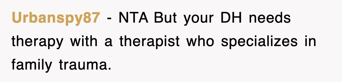 Bride Kicks Out Groom’s Entire Family After They Ignore Every Rule And Tradition At Her Wedding Urbanspy87 − NTA But your DH needs therapy with a therapist who specializes in family trauma.