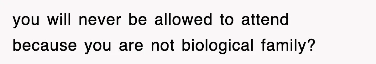 Bride Kicks Out Groom’s Entire Family After They Ignore Every Rule And Tradition At Her Wedding you will never be allowed to attend because you are not biological family?