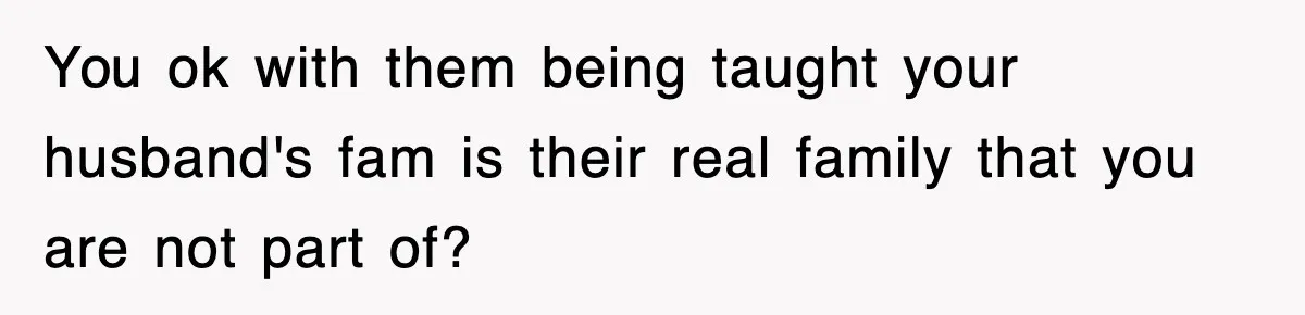 Bride Kicks Out Groom’s Entire Family After They Ignore Every Rule And Tradition At Her Wedding You ok with them being taught your husband's fam is their real family that you are not part of?